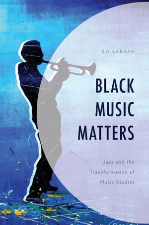 BLACK MUSIC MATTERS JAZZ TRANSFORMATIP de Ed Sarath