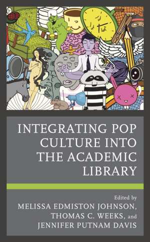 Integrating Pop Culture into the Academic Library de Melissa Edmiston Johnson