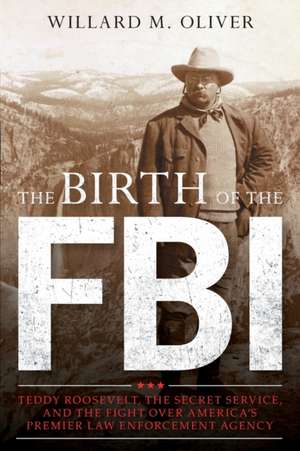 Birth of the FBI de Willard M. Oliver