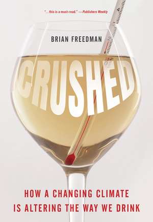 Crushed: How a Changing Climate Is Altering the Way We Drink de Brian Freedman