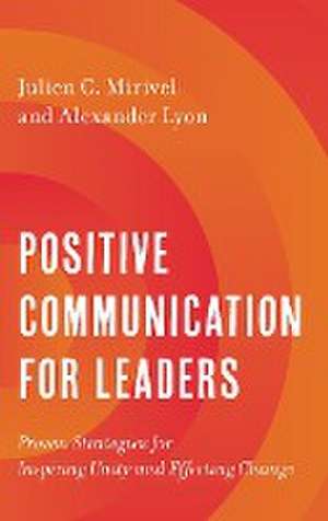 Positive Communication for Leaders de Julien C. Mirivel