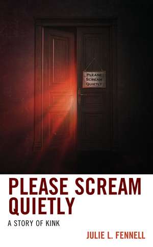Please Scream Quietly: A Story of Kink de Julie L. Fennell