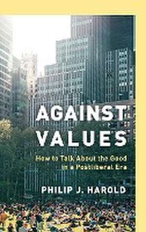 Harold, P: Against Values de Philip J. Harold