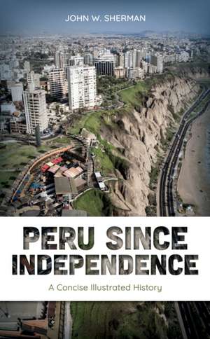 Peru since Independence de John W. Sherman