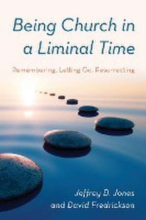 Being Church in a Liminal Time de Jeffrey D. Jones