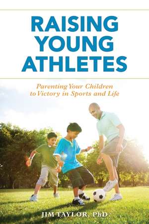 Raising Young Athletes de Jim Taylor