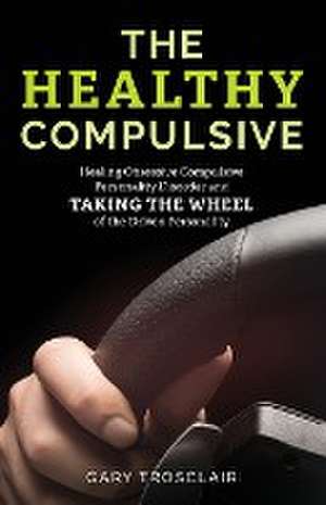 The Healthy Compulsive de Gary Trosclair