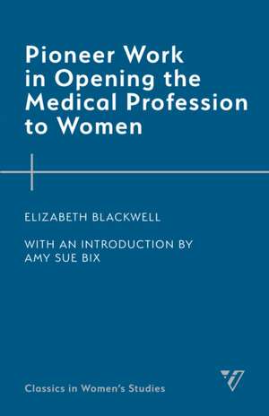 Blackwell, E: Pioneer Work in Opening the Medical Profession de Elizabeth Blackwell