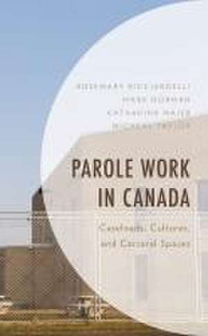 Parole Work in Canada de Rosemary Ricciardelli