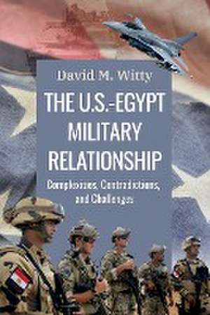 The U.S.-Egypt Military Relationship de Col. David M. Witty