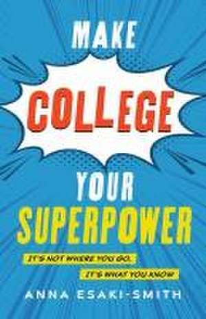 Make College Your Superpower de Anna Esaki-Smith