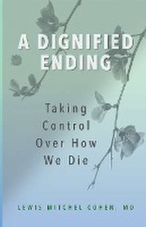 A Dignified Ending de MD Lewis M. Cohen