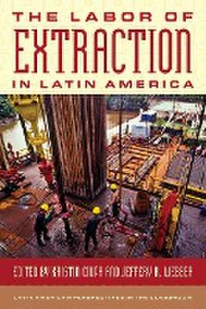 The Labor of Extraction in Latin America de Jeffery R. Webber