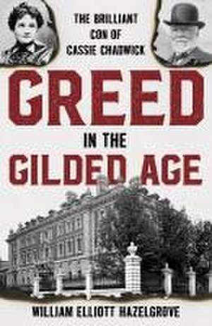 Greed in the Gilded Age de William Elliott Hazelgrove