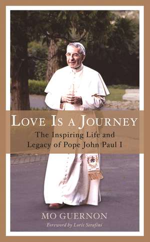 Love Is a Journey: The Inspiring Life and Legacy of Pope John Paul I de Mo Guernon