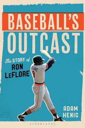 Baseball's Outcast: The Story of Ron LeFlore de Adam Henig