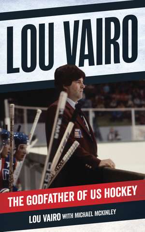 Lou Vairo: The Godfather of US Hockey de Lou Vairo