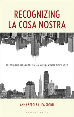 Recognizing La Cosa Nostra: The Enduring Saga of the Italian American Mafia in New York de Anna Sergi