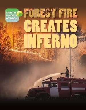 Forest Fire Creates Inferno de Louise A. Spilsbury