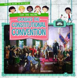 Team Time Machine Crashes the Constitutional Convention de Jill Keppeler