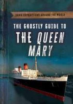 The Ghostly Guide to the Queen Mary de Theresa Emminizer