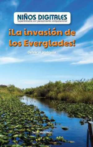 La Invasion de Los Everglades! de Matthas, Seth