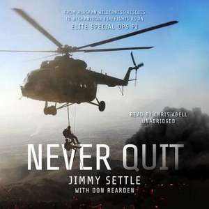 Never Quit: From Alaskan Wilderness Rescues to Afghanistan Firefights as an Elite Special Ops Pj de Jimmy Settle