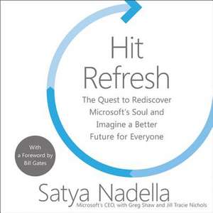 Hit Refresh: The Quest to Rediscover Microsoft's Soul and Imagine a Better Future for Everyone de Greg Shaw