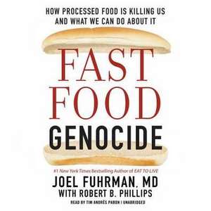 Fast Food Genocide: How Processed Food Is Killing Us and What We Can Do about It de Joel Fuhrman MD