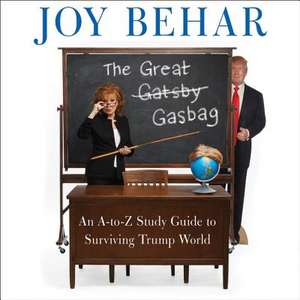 The Great Gasbag: An A-To-Z Study Guide to Surviving Trump World de Larry Amoros