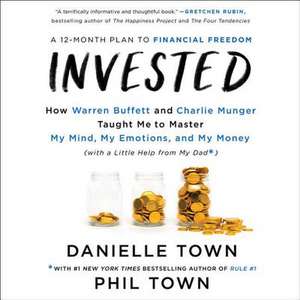 Invested: How Warren Buffett and Charlie Munger Taught Me to Master My Mind, My Emotions, and My Money (with a Little Help from de Phil Town