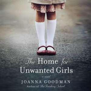 The Home for Unwanted Girls de Joanna Goodman