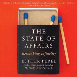 The State of Affairs: Rethinking Infidelity de Esther Perel