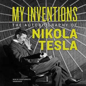 My Inventions: The Autobiography of Nikola Tesla de Nikola Tesla