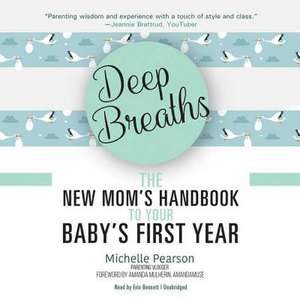 Deep Breaths: The New Mom's Handbook to Your Baby's First Year de Michelle Pearson