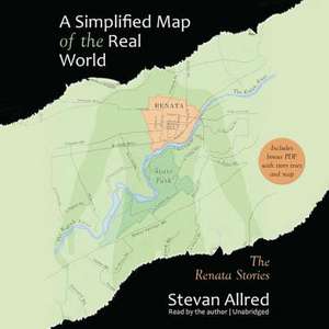 A Simplified Map of the Real World: The Renata Stories de Stevan Allred