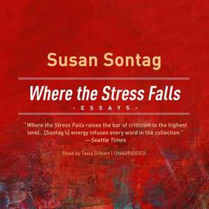 Where the Stress Falls: Essays de Susan Sontag