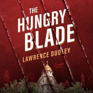 The Hungry Blade: A Roy Hawkins Thriller de Lawrence Dudley