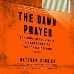 The Dawn Prayer (or How to Survive in a Secret Syrian Terrorist Prison) de Matthew Schrier