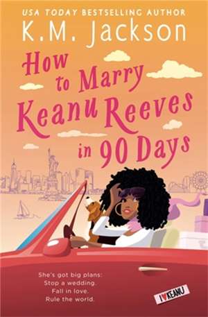 How to Marry Keanu Reeves in 90 Days de K M Jackson