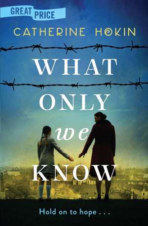 What Only We Know de Catherine Hokin