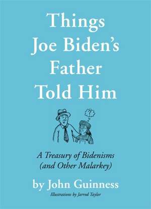 Things Joe Biden's Father Told Him de John Guinness