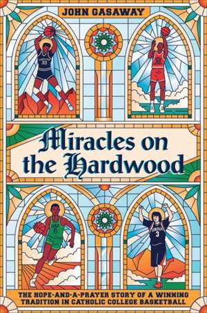 Miracles on the Hardwood de John Gasaway