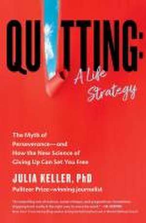 Quitting: A Life Strategy de Julia Keller