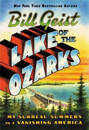 Lake of the Ozarks: My Surreal Summers in a Vanishing America de Bill Geist