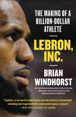 LeBron, Inc. de Brian Windhorst