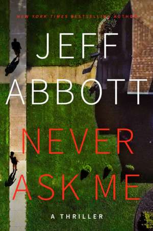 Never Ask Me de Jeff Abbott