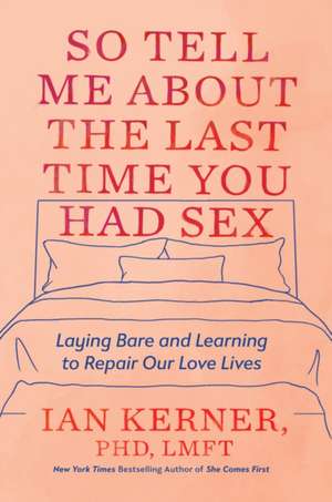 So Tell Me about the Last Time You Had Sex de Ian Kerner