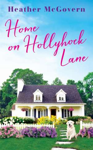 Home on Hollyhock Lane de Heather McGovern