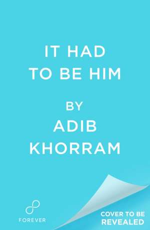 It Had to Be Him de Adib Khorram